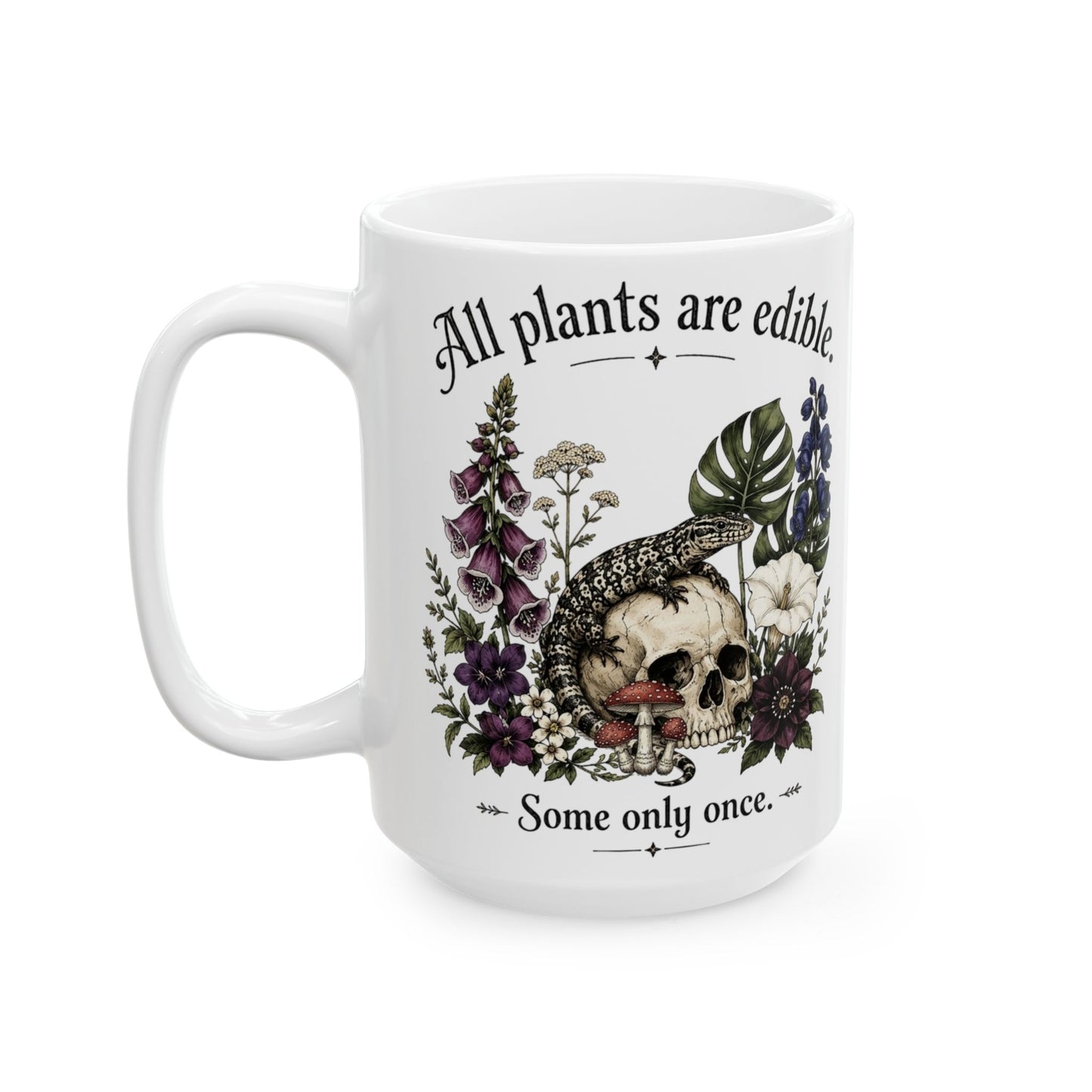 All Plants Are Edible — 11oz/15oz Ceramic Mug with Lizard, Skull & Gothic Floral Art